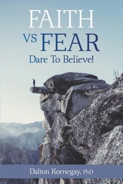 Cover for Dalton Kornegay PhD · FAITH VS. FEAR Dare To Believe! (Pocketbok) (2019)