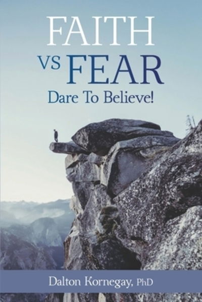 Cover for Dalton Kornegay PhD · FAITH VS. FEAR Dare To Believe! (Paperback Book) (2019)