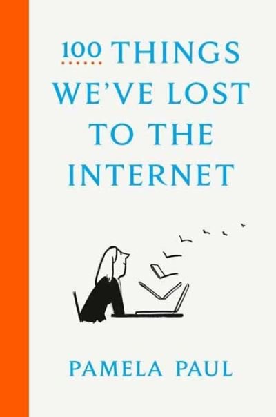 Cover for Pamela Paul · 100 Things We've Lost to the Internet (Hardcover Book) (2021)