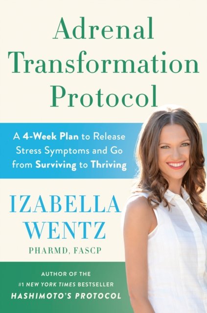 Cover for Wentz, Izabella, PharmD. · Adrenal Transformation Protocol: A 4-Week Plan to Release Stress Symptoms and Go from Surviving to Thriving (Gebundenes Buch) (2023)