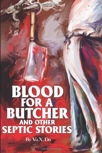 Blood for a Butcher and Other Septic Stories - Vu Do - Libros - iUniverse - 9780595228775 - 9 de julio de 2002