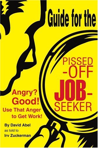 Guide for the Pissed-off Job-seeker: Angry? Good! Use That Anger to Get Work! - Irv Zuckerman - Books - iUniverse, Inc. - 9780595314775 - May 11, 2004