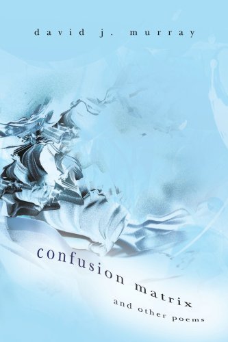 Confusion Matrix and Other Poems - David Murray - Books - iUniverse-Indigo - 9780595455775 - November 19, 2007