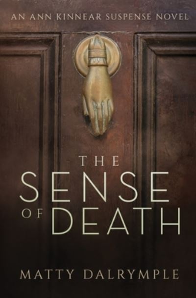 Cover for Matty Dalrymple · The Sense of Death: An Ann Kinnear Suspense Novel - Ann Kinnear Suspense Novels (Paperback Book) (2013)