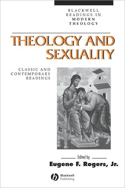 Cover for EF Rogers Jr · Theology and Sexuality: Classic and Contemporary Readings - Wiley Blackwell Readings in Modern Theology (Paperback Bog) (2001)