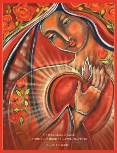 Cover for Fairchild, Alana (Alana Fairchild) · Mother Mary Oracle - Journal &amp; Book of Sacred Practices: Journal &amp; Book of Sacred Practices (Taschenbuch) (2021)