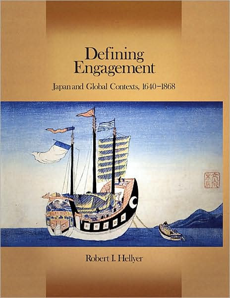 Cover for Robert I. Hellyer · Defining Engagement: Japan and Global Contexts, 1640–1868 - Harvard East Asian Monographs (Hardcover Book) (2010)