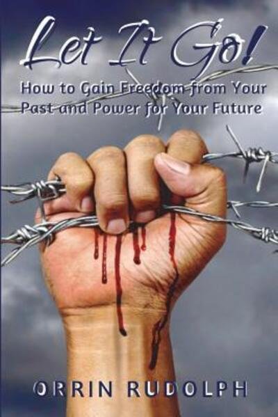 Cover for Orrin Rudolph · Let It Go! How to Gain Freedom from Your Past and Power for Your Future (Paperback Bog) (2018)