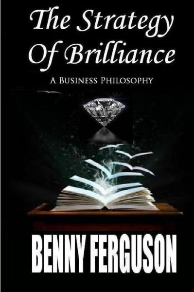 Cover for Benny R Ferguson Jr · The Strategy of Brilliance: a Business Philosophy (Paperback Book) (2015)