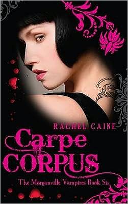 Cover for Caine, Rachel (Author) · Carpe Corpus - Morganville Vampires (Paperback Book) [UK edition] (2009)