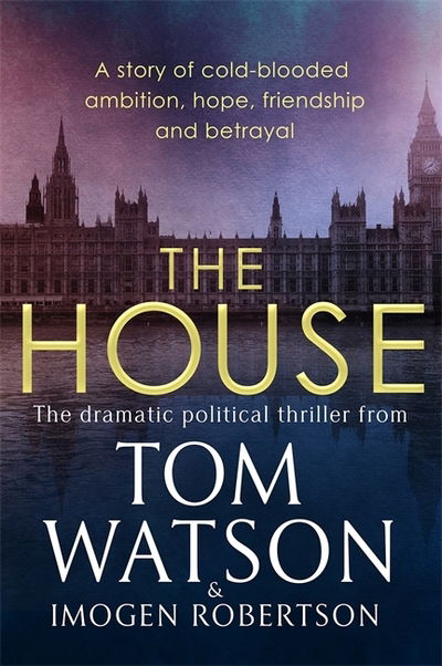 Cover for Tom Watson · The House: The most utterly gripping, must-read political thriller of the twenty-first century (Pocketbok) (2020)