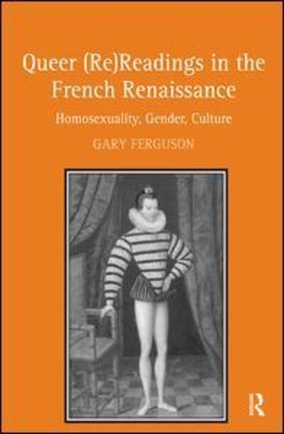 Cover for Gary Ferguson · Queer (Re)Readings in the French Renaissance: Homosexuality, Gender, Culture (Hardcover Book) [New edition] (2008)