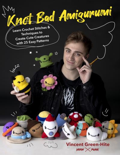 Cover for Vincent Green-Hite · Knot Bad Amigurumi: Learn Crochet Stitches and Techniques to Create Cute Creatures with 25 Easy Patterns (Paperback Book) (2022)