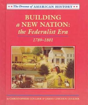 Cover for James Lincoln Collier · Building a New Nation: 1789-1801 (Drama of American History) (Hardcover Book) (1998)