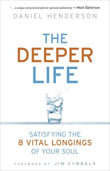 Cover for Daniel Henderson · The Deeper Life: Satisfying the 8 Vital Longings of Your Soul (Paperback Book) (2014)