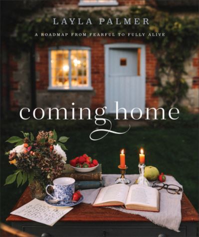 Cover for Layla Palmer · Coming Home – A Roadmap from Fearful to Fully Alive (Hardcover bog) (2024)