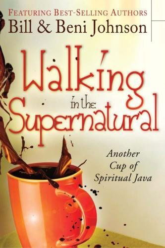 Walking in the Supernatural: Another Cup of Spiritual Java - Bill Johnson - Books - Destiny Image - 9780768440775 - January 17, 2012