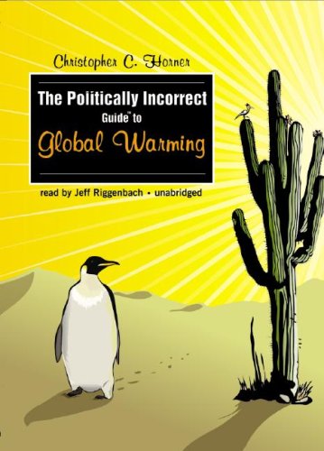 Cover for Christopher C. Horner · The Politically Incorrect Guide to Global Warming (And Environmentalism) (Audiobook (CD)) [Unabridged edition] (2007)