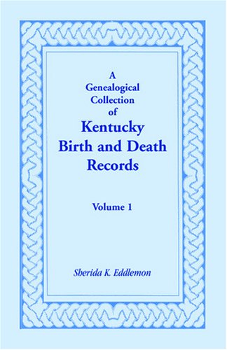 Cover for Sherida K. Eddlemon · A Genealogical Collection of Kentucky Birth and Death Records, Volume 1 (Taschenbuch) [First edition] (2009)