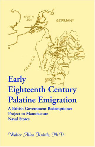 Cover for Walter Allen Knittle · Early Eighteenth Century Palatine Emigration: a British Government Redemptioner Project to Manufacture Naval Stores (Paperback Book) (2009)