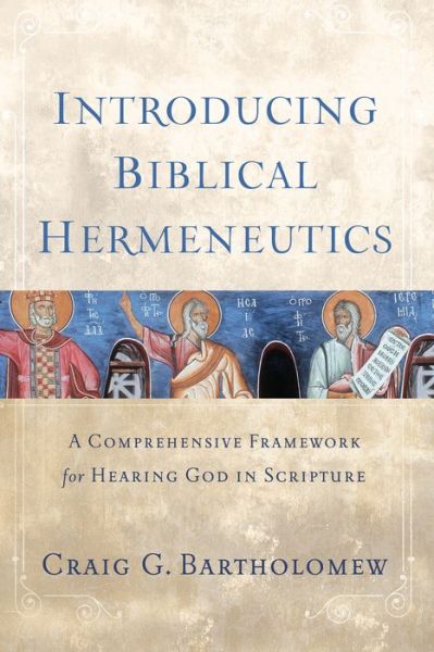 Cover for Craig G. Bartholomew · Introducing Biblical Hermeneutics - A Comprehensive Framework for Hearing God in Scripture (Inbunden Bok) (2015)