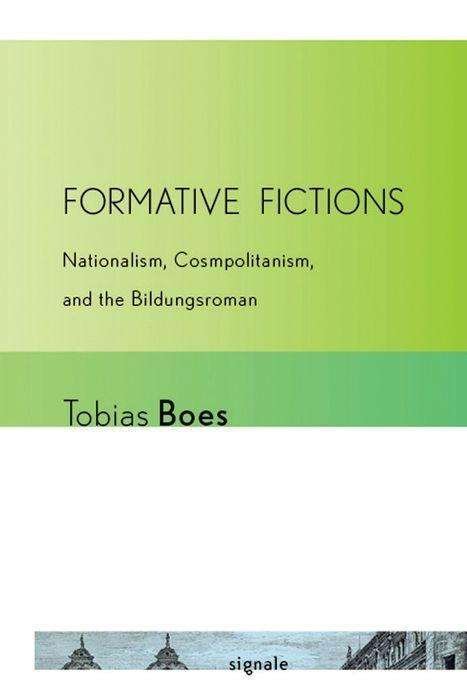 Cover for Tobias Boes · Formative Fictions: Nationalism, Cosmopolitanism, and the Bildungsroman - Signale: Modern German Letters, Cultures, and Thought (Hardcover Book) (2012)