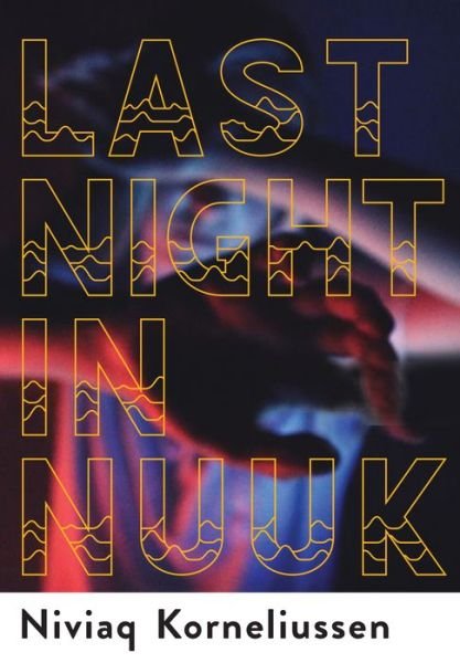 Cover for Niviaq Korneliussen · Last Night in Nuuk (Paperback Bog) (2019)