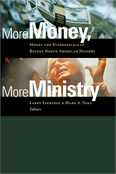 Cover for Larry Eskridge · More Money, More Ministry: Money and Evangelicals in Recent North American History (Pocketbok) (2000)