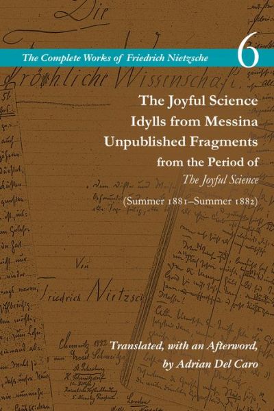 Cover for Friedrich Nietzsche · The Joyful Science / Idylls from Messina / Unpublished Fragments from the Period of The Joyful Science (Spring 1881–Summer 1882): Volume 6 - The Complete Works of Friedrich Nietzsche (Gebundenes Buch) (2023)