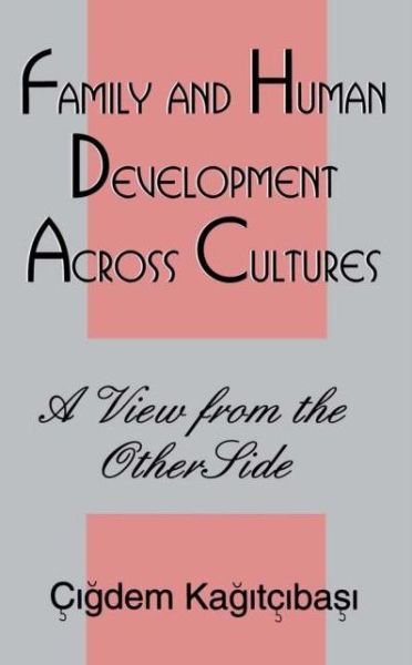 Family and Human Development Across Cultures: A View From the Other Side - Cigdem Kagitibasi - Bøker - Taylor & Francis Inc - 9780805820775 - 1. mars 1996