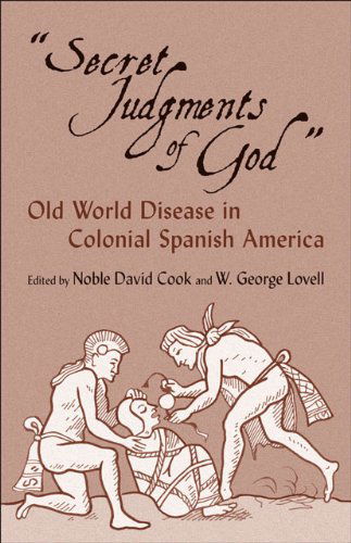 Cover for W. George Lovell · Secret Judgments of God: Old World Disease in Colonial Spanish America (Paperback Book) [First Printing of the Red River Press edition] (1992)