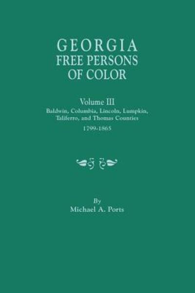 Cover for Ports, Michael A, (Wr · Georgia Free Persons of Color, Volume III: Baldwin, Columbia, Lincoln, Lumpkin, Taliaferro, and Thomas Counties, 1799-1865 (Paperback Book) (2015)