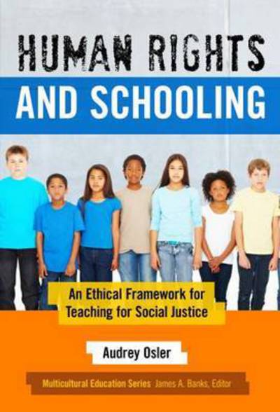 Cover for Audrey Osler · Human Rights and Schooling: An Ethical Framework for Teaching for Social Justice - Multicultural Education Series (Hardcover Book) (2016)