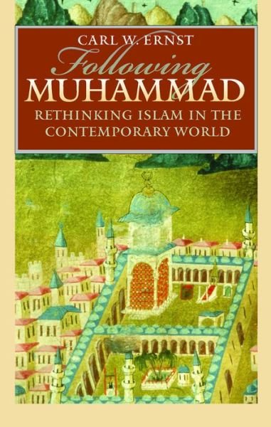 Cover for Carl W Ernst · Following Muhammad: Rethinking Islam in the Contemporary World (Pocketbok) (2004)