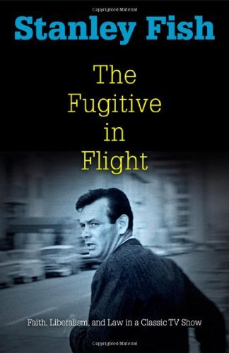 Cover for Stanley Fish · The Fugitive in Flight: Faith, Liberalism, and Law in a Classic TV Show - Personal Takes (Hardcover Book) (2010)