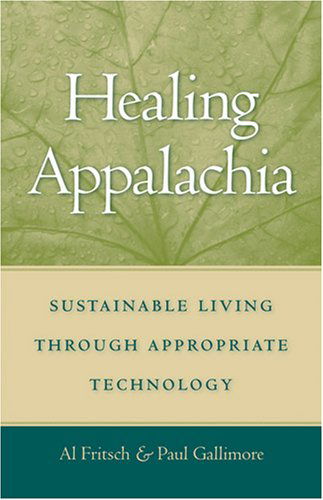 Healing Appalachia: Sustainable Living through Appropriate Technology - Al Fritsch - Bøger - The University Press of Kentucky - 9780813191775 - 11. maj 2007