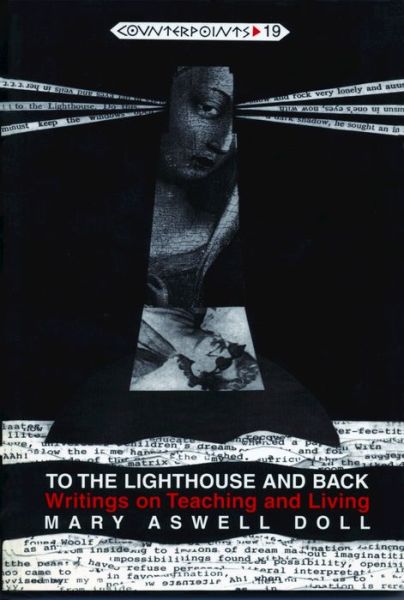 To the Lighthouse and Back: Writings on Teaching and Living - Counterpoints Studies in the Postmodern Theory of Education - Mary Aswell Doll - Books - Peter Lang Publishing Inc - 9780820427775 - December 1, 1995