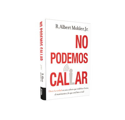 Cover for Mohler, Jr., R. Albert · No podemos callar: Decirle la verdad en una cultura que redefine el sexo, el matrimonio y lo que esta bien o mal (Hardcover Book) (2019)