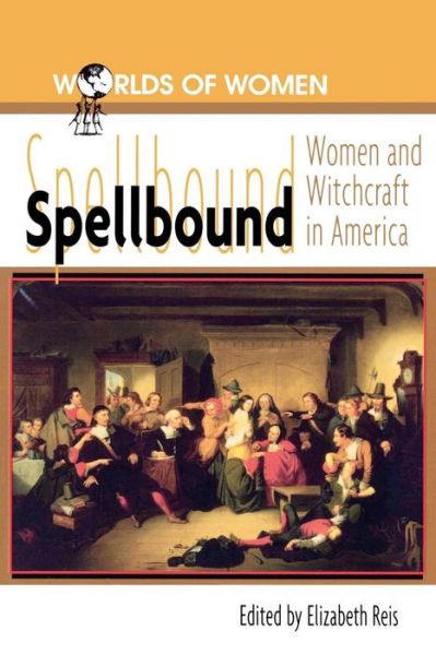Cover for Elizabeth Reis · Spellbound: Woman and Witchcraft in America - The Worlds of Women Series (Paperback Book) (1998)