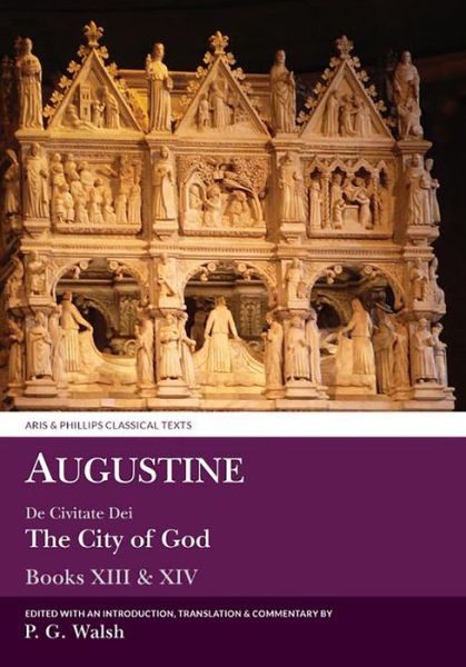 Augustine: De Civitate Dei Books Xiii and Xiv - P. G. Walsh - Books - Aris & Phillips Ltd - 9780856688775 - February 2, 2017