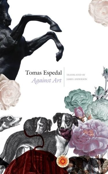 Against Art: (The Notebooks) - Tomas Espedal - Livros - Seagull Books London Ltd - 9780857425775 - 22 de junho de 2018