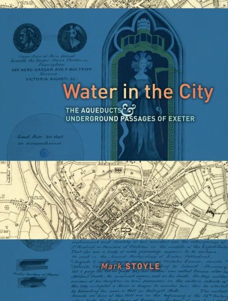 Cover for Prof. Mark Stoyle · Water in the City: The Aqueducts and Underground Passages of Exeter (Hardcover Book) (2014)