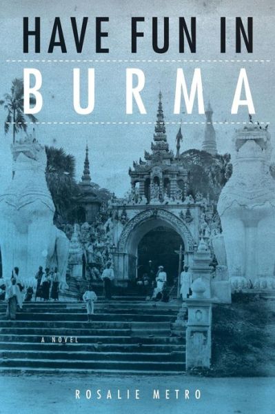 Cover for Rosalie Metro · Have Fun in Burma: A Novel - NIU Southeast Asian Series (Paperback Book) (2018)