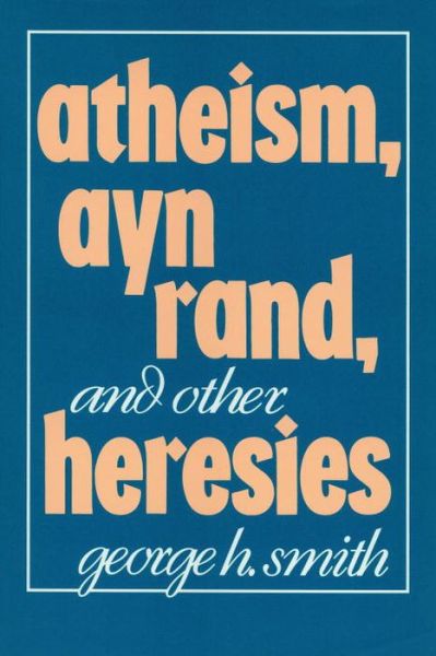 Cover for George H. Smith · Atheism, Ayn Rand, and Other Heresies (Inbunden Bok) (1990)