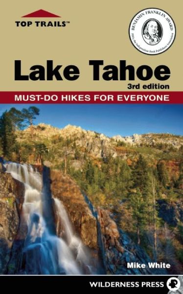 Top Trails: Lake Tahoe: 50 Must-Do Hikes for Everyone - Top Trails - Mike White - Książki - Wilderness Press - 9780899977775 - 13 sierpnia 2015