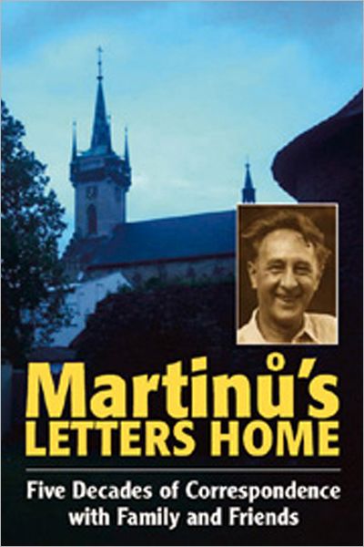 Cover for Bohuslav Martinu · Martinu's Letters Home: Five Decades of Correspondence with Family and Friends - Musicians in Letters (Hardcover Book) (2013)