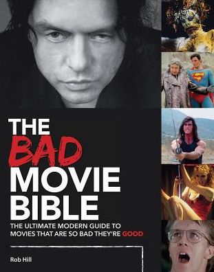 Cover for Rob Hill · Bad Movie Bible: Ultimate Modern Guide to Movies That Are so Bad They're Good (Hardcover Book) (2017)