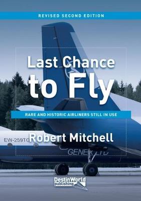 Cover for Robert Mitchell · Last Chance to Fly: Rare and Historic Airliners Still in Use (Paperback Book) [Revised edition] (2017)