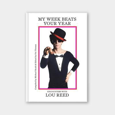 Cover for My Week Beats Your Year: Encounters with Lou Reed (Hardcover Book) (2019)