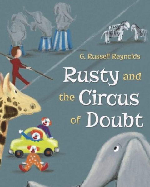 Cover for G Russell Reynolds · Rusty and the Circus of Doubt (Pocketbok) (2017)